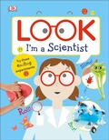 Cover: Look I'm a Scientist - DK Children