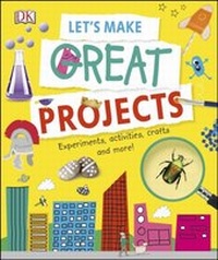 Abbildung von: Let's Make Great Projects - DK Children