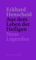 Cover: Eckhard Henscheid - Aus dem Leben der Heiligen - B&Uuml;RO WILHELM VERLAG