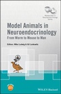 Cover: Model Animals in Neuroendocrinology - Wiley