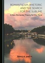 Cover: Romanticism, Rhetoric and the Search for the Sublime - Cambridge Scholars Publishing