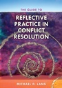 Cover: The Guide to Reflective Practice in Conflict Resolution - Rowman & Littlefield