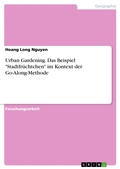 Cover: Urban Gardening. Das Beispiel "Stadtfr&uuml;chtchen" im Kontext der Go-Along-Methode - GRIN Verlag