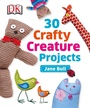 Cover: 30 Crafty Creature Projects - DK