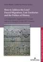 Cover: How to Address the Loss? Forced Migrations, Lost Territories and the Politics of History - Peter Lang Verlag