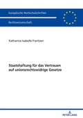 Bild: Staatshaftung f&uuml;r das Vertrauen auf unionsrechtswidrige Gesetze - Peter Lang Verlag
