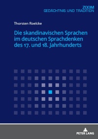 Abbildung von: Die skandinavischen Sprachen im deutschen Sprachdenken des 17. und 18. Jahrhunderts - Peter Lang Verlag