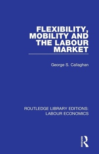 Enlarge image Cover: Flexibility, Mobility and the Labour Market - Routledge