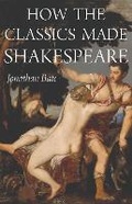 Cover: How the Classics Made Shakespeare - Princeton University Press