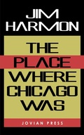 Cover: The Place Where Chicago Was - Jovian Press