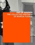 Cover: Out of Bounds - The Collected Writings of Marcia Tucker - Getty Publications
