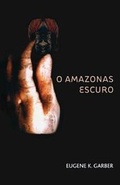 Cover: O Amazonas Escuro - Eugene K. Garber