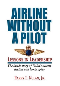 Abbildung von: Airline Without a Pilot - Leadership Lessons / Inside Story of Delta's Success, Decline and Bankruptcy - Targetmark Books
