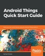 Cover: Android Things Quick Start Guide - Packt Publishing Limited