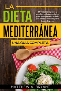 Abbildung von: La dieta mediterránea: una guía completa (Versión en español) (Spanish Version): 50 recetas rápidas y sencillas bajas en calorías y altas en proteínas de la dieta mediterránea para bajar de peso - CAC Publishing LLC