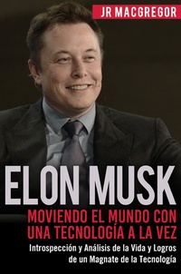 Abbildung von: Elon Musk: Moviendo el Mundo con Una Tecnología a la Vez - Introspección y Análisis de la Vida y Logros de un Magnate de la Tecnología (Visionarios Billonarios, #2) - CAC Publishing LLC