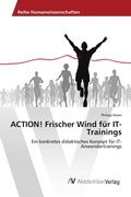 Cover: ACTION! Frischer Wind f&uuml;r IT-Trainings - AV Akademikerverlag