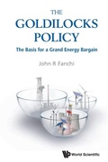 Cover: Goldilocks Policy, The: The Basis For A Grand Energy Bargain - World Scientific Publishing Co Pte Ltd
