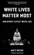 Cover: White Lives Matter Most: And Other 'Little' White Lies - PM Press