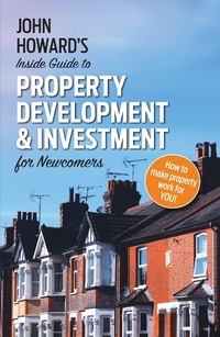 Enlarge image Cover: John Howard's Inside Guide to Property Development and Investment for Newcomers - Matador