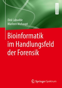 Enlarge image Cover: Bioinformatik im Handlungsfeld der Forensik - Springer Spektrum