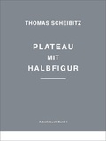 Cover: Thomas Scheibitz. Plateau mit Halbfigur - K&ouml;nig, Walther