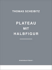 Enlarge image Cover: Thomas Scheibitz. Plateau mit Halbfigur - König, Walther