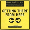 Cover: Selected Shorts: Getting There from Here - Symphony Space