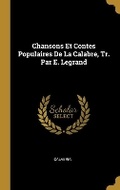 Cover: Chansons Et Contes Populaires De La Calabre, Tr. Par E. Legrand - Wentworth Press