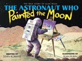 Cover: The Astronaut Who Painted the Moon: the True Story of Alan Bean - Scholastic US