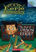 Cover: The End of Orson Eerie? a Branches Book (Eerie Elementary #10) - Scholastic US