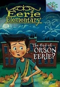 Cover: The End of Orson Eerie? a Branches Book (Eerie Elementary #10) - Scholastic US