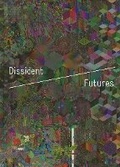 Cover: Dissident Futures - Yerba Buena Center for the Arts
