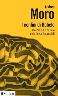 Abbildung von: I confini di Babele. Il cervello e il mistero delle lingue impossibili - Biblioteca paperbacks;Il Mulino
