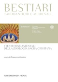 Cover: Bestiari tardoantichi e medievali. I testi fondamentali della zoologia sacra cristiana. Testi originali a fronte - Classici della letteratura europea;Bompiani