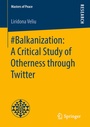 Cover: #Balkanization: A Critical Study of Otherness through Twitter - Springer