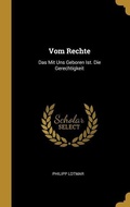 Cover: Vom Rechte: Das Mit Uns Geboren Ist. Die Gerechtigkeit - Creative Media Partners, LLC