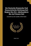 Cover: Die Deutsche Komische Und Humoristische Dichtung Seit Beginn Des XVI. Jahrhunderts Bis Auf Unsere Zeit: Auswahl Aus Den Quellen, Dritter Band - Creative Media Partners, LLC