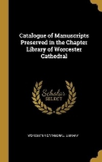 Enlarge image Cover: Catalogue of Manuscripts Preserved in the Chapter Library of Worcester Cathedral - Wentworth Press