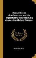 Cover: Das nordische Griechenthum und die urgeschichtliche Bedeutung des nordwestlichen Europas. - Wentworth Press