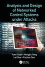 Cover: Analysis and Design of Networked Control Systems under Attacks - CRC Press