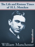 Cover: The Life and Riotous Times of H.L. Mencken - RosettaBooks