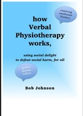 Cover: how How Verbal Physiotherapy works, using social delight to defeat social harm, for all - Trust Consent Publishing