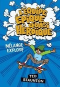 Cover: L' Equipe Epique Quasi Heroique: Melange Explosif - Scholastic Canada Ltd