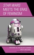 Cover: Star Wars Meets the Eras of Feminism - Lexington Books