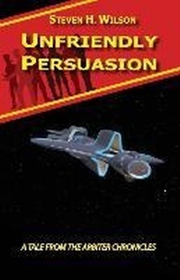 Enlarge image Cover: Unfriendly Persuasion - A Tale from the Arbiter Chronicles - Firebringer Press