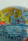 Cover: Cosmopolitanism and Transatlantic Circles in Music and Literature - Palgrave Macmillan