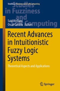Enlarge image Cover: Recent Advances in Intuitionistic Fuzzy Logic Systems - Springer