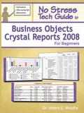 Cover: No Stress Tech Guide To Business Objects Crystal Reports 2008 For Beginners - Tolana Publishing