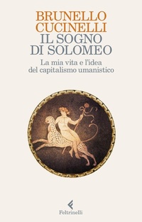 Abbildung von: Il sogno di Solomeo. La mia vita e l'idea del capitalismo umanistico - Varia;Feltrinelli